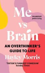 Me vs Brain: An Overthinker´s Guide to Life - Hayley Morris