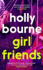 Girl Friends: the unmissable, thought-provoking and funny new novel about female friendship - Holly Bourneová