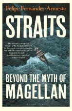 Straits: Beyond the Myth of Magellan - Felipe Fernandez-Armesto