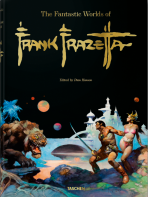 The Fantastic Worlds of Frank Frazetta - Dian Hanson, Dan Nadel, ...