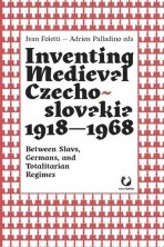 Inventing Medieval Czechoslovakia 1918-1968 - Ivan Foletti,Adrien Palladino