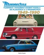 Mototechna - Tuzemská i dovážená osobní vozidla na plakátech a v prospektech 1949-1990 - Martin Kupec