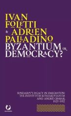 Byzantium or Democracy? - Ivan Foletti,Adrien Palladino