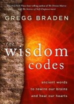 The Wisdom Codes: Ancient Words to Rewire Our Brains and Heal Our Hearts - Gregg Braden
