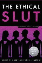 The Ethical Slut: A Practical Guide to Polyamory, Open Relationships, and Other Freedoms in Sex and Love - Dossie Easton,Janet W. Hardy