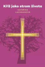 Kříž jako strom života - Kateřina Lachmanová