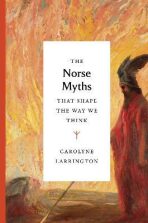 The Norse Myths that Shape the Way We Think - Carolyne Larrington
