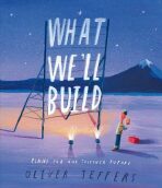 What We´ll Build: Plans for Our Together Future - Oliver Jeffers