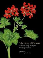 The Story of Flowers: And How They Changed the Way We Live - Noël Kingsbury