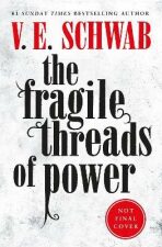 The Fragile Threads of Power - Victoria Schwabová