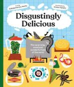 Disgustingly Delicious: The surprising, weird and wonderful food of the world - Soledad Romero Marino
