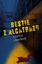 Bestie z Alcatrazu - Kateřina Lišaníková