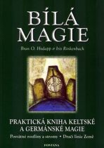 Bílá magie - Praktická kniha keltské a germánské magie - Brian O. Hodapp, ...