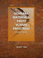 Ochrana materiálů proti vlivům prostředí (teorie a metody) - Jaromír Tulka