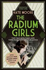 The Radium Girls - Kate Mooreová