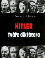Hitler Tváře diktátora - Heinrich Hoffmann,Joachim Fest
