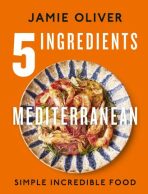 5 Ingredients Mediterranean: Simple Incredible Food - Jamie Oliver