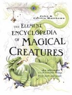 The Element Encyclopedia of Magical Creatures - John Matthews