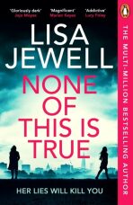 None of This is True: Her lies could kill you - Lisa Jewellová