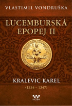 Lucemburská epopej II - Kralevic Karel (1334 - 1347) - Vlastimil Vondruška