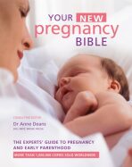 Your New Pregnancy Bible: The Experts´ Guide to Pregnancy and Early Parenthood - Anne Deansová