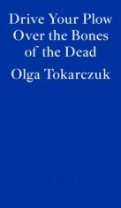 Drive Your Plow Over the Bones of the Dead - Olga Tokarczuková