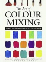 The Art of Colour Mixing: Using Watercolours, Acrylics and Oils - John Lidzey
