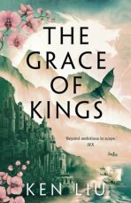 The Grace of Kings - Ken Liu