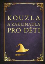 Kouzla a zaklínadla pro děti - Zuzana Neubauerová