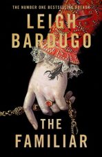 The Familiar: A richly imagined, spellbinding new novel from the number one bestselling author of Ninth House - Leigh Bardugová