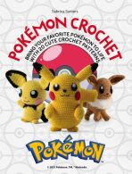 PokeMon Crochet: Bring Your Favorite PokeMon to Life with 20 Cute Crochet Patterns - Sabrina Somers