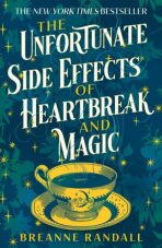 The Unfortunate Side Effects of Heartbreak and Magic - Randall Breanne