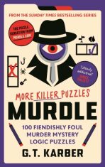 Murdle: More Killer Puzzles: 100 Fiendishly Foul Murder Mystery Logic Puzzles - G. T. Karber