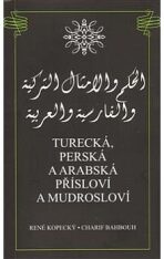 Turecká, perská a arabská přísloví a mudrosloví - René Kopecký,Charif Bahbouh