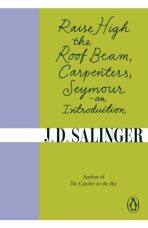 Raise High the Roof Beam, Carpenters; Seymour - an Introduction - David Jerome Salinger