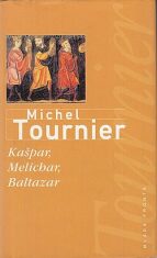 Kašpar, Melichar, Baltazar - Michel Tournier