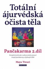 Totální ájurvédská očista těla - Pančakarma 2.díl - Maya Tiwari