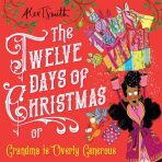 The Twelve Days of Christmas: Grandma is Overly Generous - Alex T. Smith