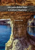 Jak jsem dobyl Kypr a málem i kypřany - Vladimír Tala