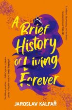 A Brief History of Living Forever - Jaroslav Kalfař