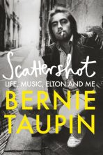 Scattershot: Life, Music, Elton and Me - Bernie Taupin