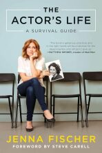 The Actor´s Life: A Survival Guide - Jenna Fischer