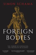 Foreign Bodies: The Terror of Contagion, the Ingenuity of Science - Simon Schama