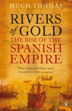Rivers of Gold: The Rise of the Spanish Empire - Hugh Thomas