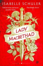Lady MacBethad: The electrifying story of love, ambition, revenge and murder behind a real life Scottish queen - Isabelle Schuler