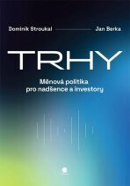 Trhy - Měnová politika pro nadšence a investory - Dominik Stroukal,Jan Berka