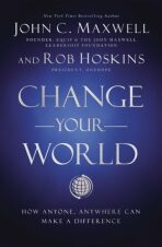 Change Your World: How Anyone, Anywhere Can Make a Difference - John C. Maxwell,Rob Hoskins