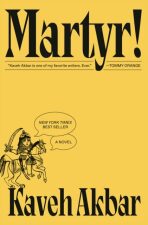Martyr!: A novel - Kaveh Akbar