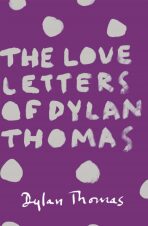 The Love Letters of Dylan Thomas - Dylan Thomas