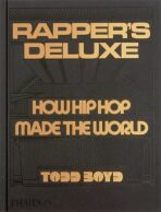 Rapper's Deluxe: How Hip Hop Made The World - Todd Boyd